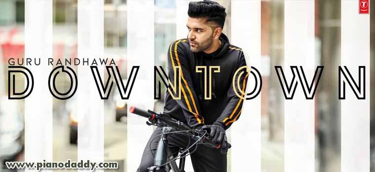 Guru Randhawa Downtown Easy Piano Notes