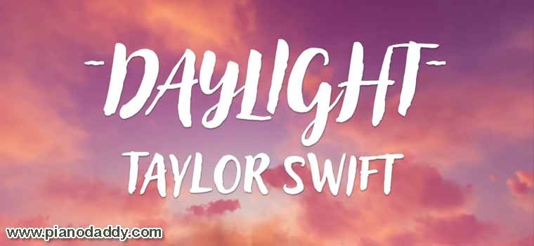 Daylight (Taylor Swift) Piano Notes
