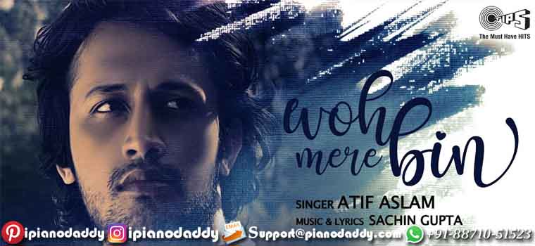 Woh Mere Bin (Atif Aslam) Piano Notes