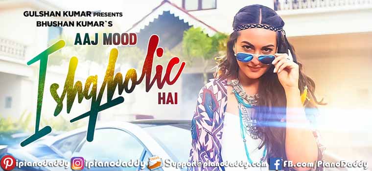 Aaj Mood Ishqholic Hai (Sonakshi Sinha feat. Meet Bros) Piano Notes