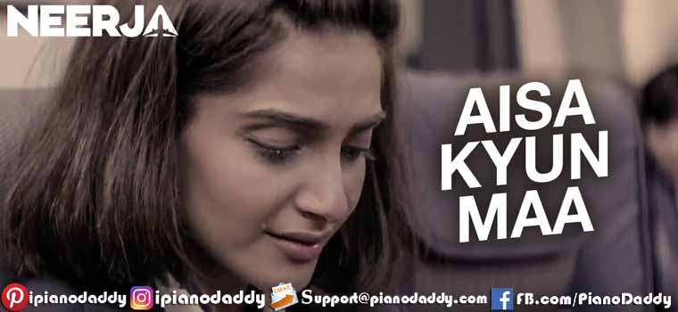 Aisa Kyun Maa (Neerja) Piano Notes