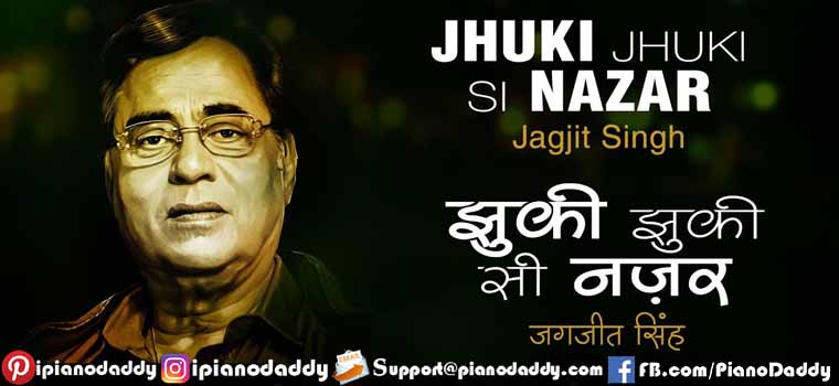 Jhuki Jhuki Si Nazar (Jagjit Singh) Piano Notes