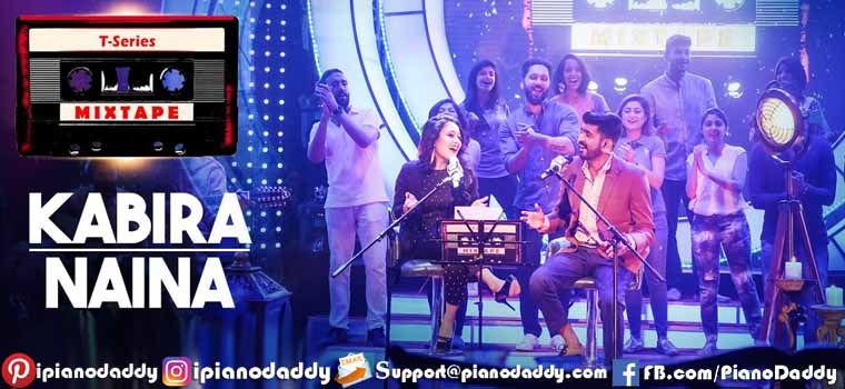 Kabira + Naina (T-Series Mixtape) Piano Notes