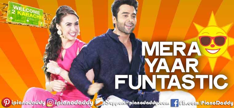 Mera Yaar Funtastic (Welcome 2 Karachi) Piano Notes