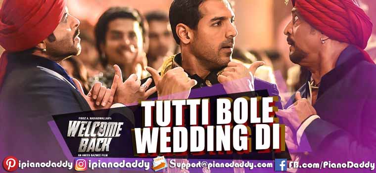 Tutti Bole Wedding Di (Welcome Back) Piano Notes