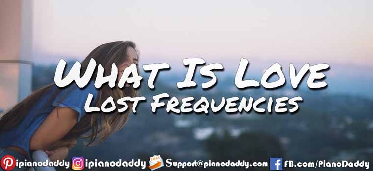 What Is Love 2016 (Lost Frequencies) Piano Notes