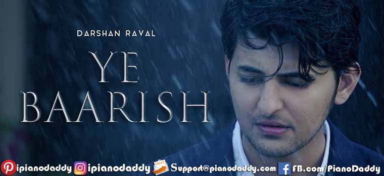 Ye Baarish (Darshan Raval) Piano Notes