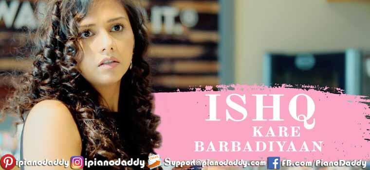 Ishq Kare Barbadiyaan Piano Notes