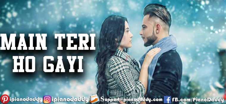 Main Teri Ho Gayi (Millind Gaba) Piano Notes