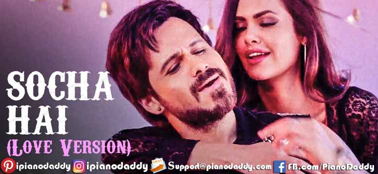 Socha Hai (Love Version) ~ Baadshaho Piano Notes
