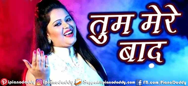 Tum Mere Bad (Anu Dubey) Piano Notes