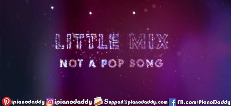 Not A Pop Song (Little Mix) Piano Notes