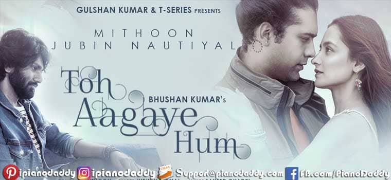 Toh Aagaye Hum Piano Notes Jubin Nautiyal