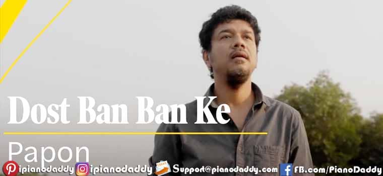 Dost Ban Ban Ke (Papon) Piano Notes