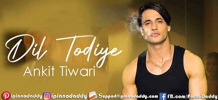 Dil Todiye Piano Notes Ankit Tiwari